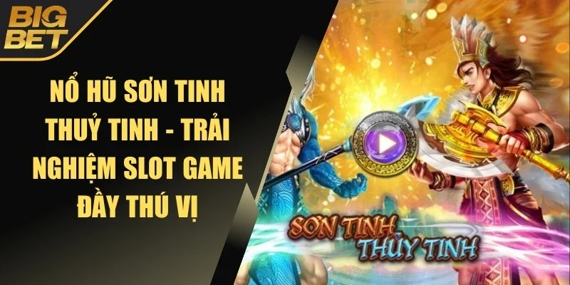Nổ hũ Sơn Tinh Thủy Tinh